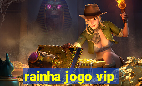 rainha jogo vip